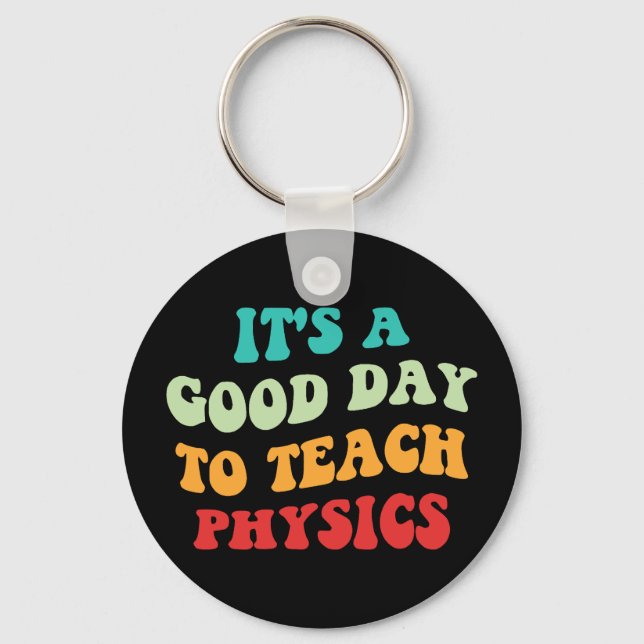 It's A Good Day To Teach Physics I Key Ring (Front)