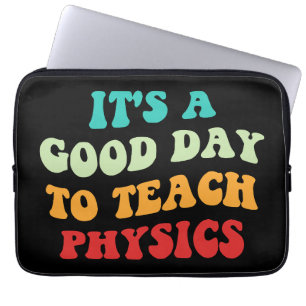 It's A Good Day To Teach Physics I Laptop Sleeve