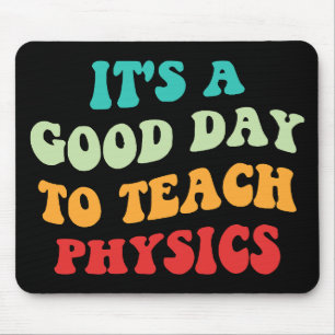 It's A Good Day To Teach Physics I Mouse Mat