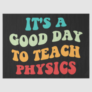 It's A Good Day To Teach Physics I Tissue Paper