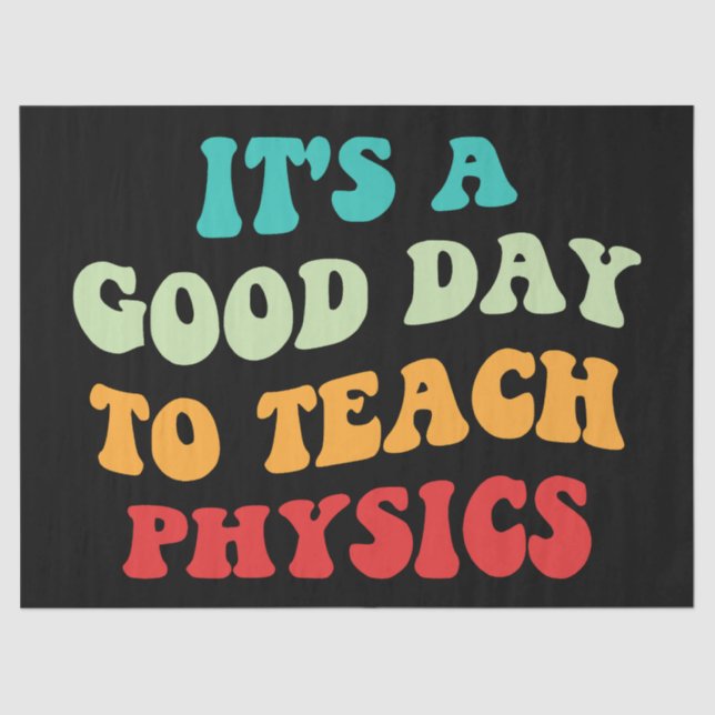 It's A Good Day To Teach Physics I Tissue Paper (Front)