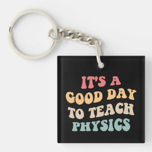 It's A Good Day To Teach Physics II Key Ring