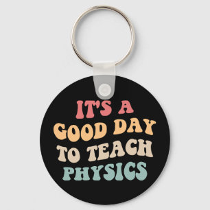 It's A Good Day To Teach Physics II Key Ring