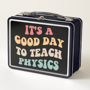 It's A Good Day To Teach Physics II Metal Lunch Box