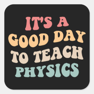 It's A Good Day To Teach Physics II Square Sticker