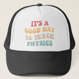 It's A Good Day To Teach Physics II Trucker Hat