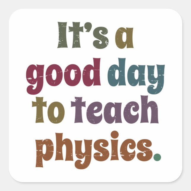 It's A Good Day To Teach Physics Science Teacher Square Sticker (Front)