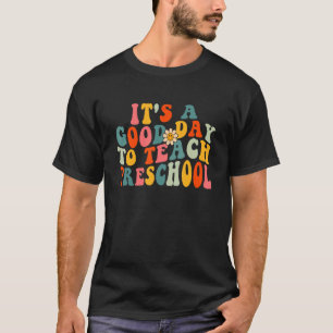 It's A Good Day To Teach Preschool Teacher Prek Wa T-Shirt