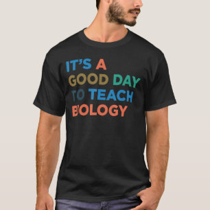 It's A Good Day To Teach Professor Biology Teacher T-Shirt