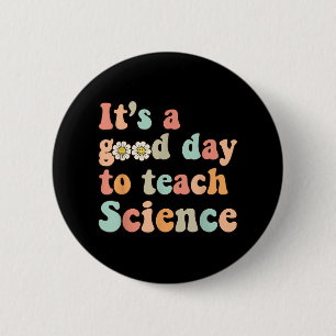 Its A Good Day To Teach Science Earth Funny Scienc 6 Cm Round Badge
