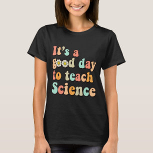 Its A Good Day To Teach Science Earth Funny Scienc T-Shirt