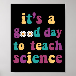 It's A Good Day To Teach Science Funny Earth Scien Poster