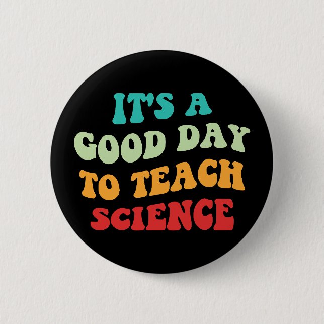 It's A Good Day To Teach Science I 6 Cm Round Badge (Front)