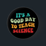 It's A Good Day To Teach Science I 6 Cm Round Badge<br><div class="desc">Cute design, perfect for any science teacher, high school science teacher, or future science teacher who loves teaching! 'It's A Good Day To Teach Science' quote for a teacher to wear on the first day of school, to work, or on holidays. Are you a proud STEM squad teacher? Accentuate your...</div>