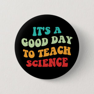 It's A Good Day To Teach Science I 6 Cm Round Badge
