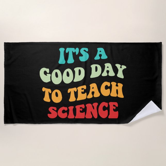 It's A Good Day To Teach Science I Beach Towel (Front)