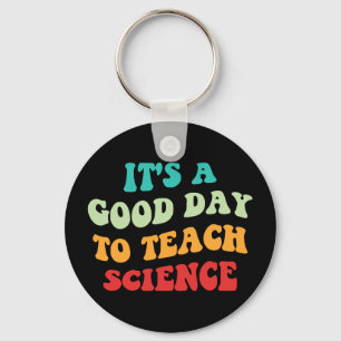 It's A Good Day To Teach Science I Key Ring