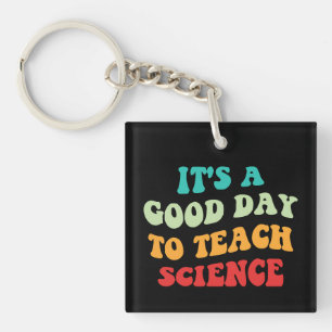 It's A Good Day To Teach Science I Key Ring