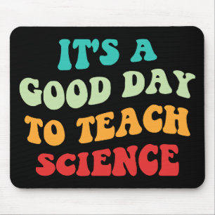 It's A Good Day To Teach Science I Mouse Mat