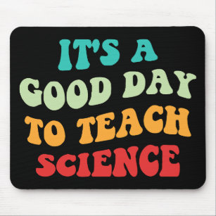 It's A Good Day To Teach Science I Mouse Mat