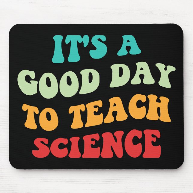 It's A Good Day To Teach Science I Mouse Mat (Front)