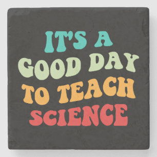 It's A Good Day To Teach Science I Stone Coaster