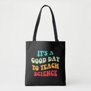 It's A Good Day To Teach Science I Tote Bag