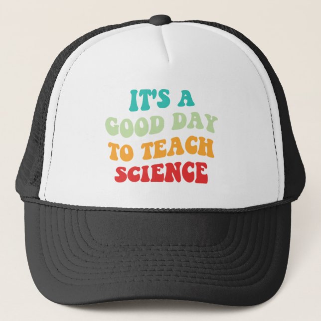  It's A Good Day To Teach Science I Trucker Hat (Front)