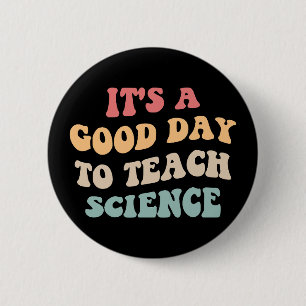 It's A Good Day To Teach Science II 6 Cm Round Badge