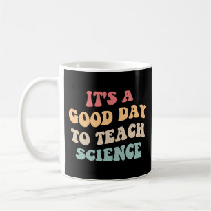 It's A Good Day To Teach Science II Coffee Mug