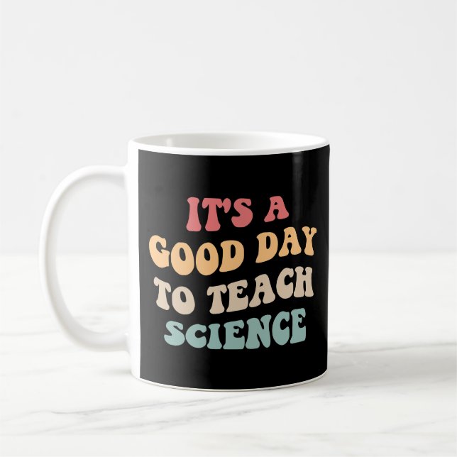 It's A Good Day To Teach Science II Coffee Mug (Left)