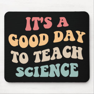 It's A Good Day To Teach Science II Mouse Mat