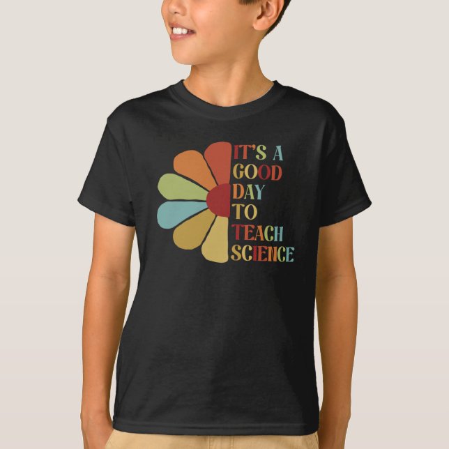 It's A Good Day To Teach Science.  T-Shirt (Front)