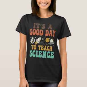 It's A Good Day To Teach Science Teacher School T-Shirt