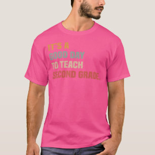 It's A Good Day To Teach Second Grade, 2nd Grade T T-Shirt