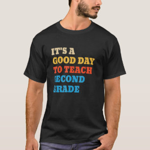 It's A Good Day To Teach Second Grade Teacher T-Shirt