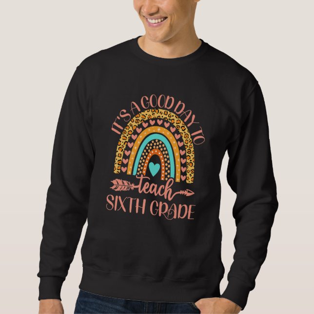 It's A Good Day To Teach Sixth Grade 6th Grade Tea Sweatshirt (Front)