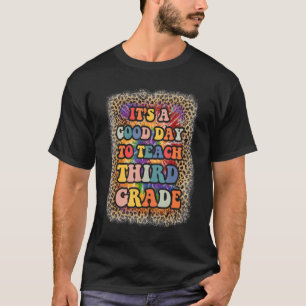 It's A Good Day To Teach Third Grade 3rd Grade Thi T-Shirt