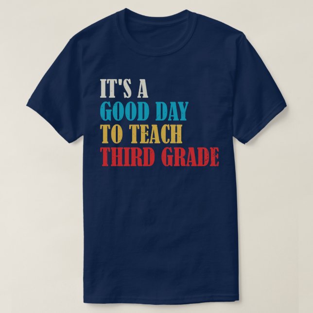 Its A Good Day To Teach Third GradeT eacher 3rd gr T-Shirt (Design Front)