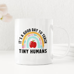 It's a Good Day to Teach Tinny Humans  Coffee Mug
