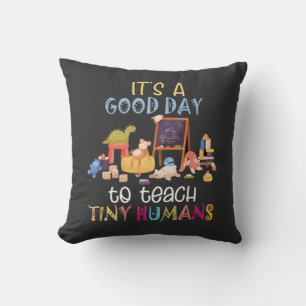 It's A Good Day To Teach Tiny Humans Cushion