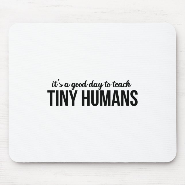 Its A Good Day To Teach Tiny Humans Mouse Mat (Front)