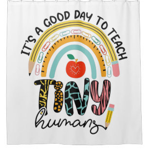 It's A Good Day To Teach Tiny Humans, No 1/2 Shower Curtain