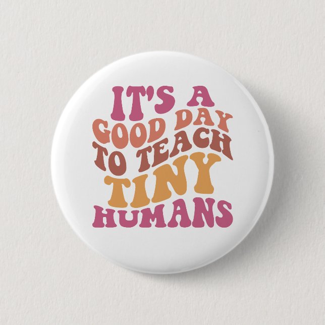 It's A Good Day To Teach Tiny Humans Retro Teacher 6 Cm Round Badge (Front)
