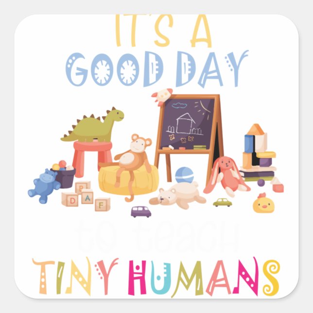 It's A Good Day To Teach Tiny Humans Square Sticker (Front)