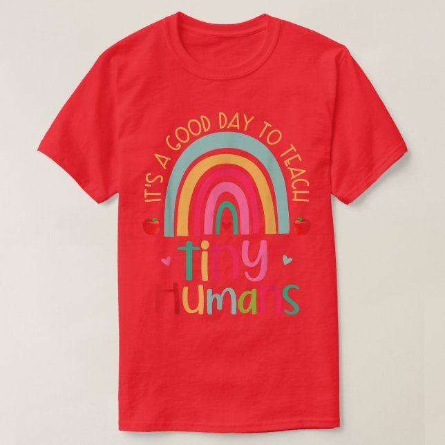 It's A Good Day To Teach Tiny Humans  T-Shirt (Design Front)