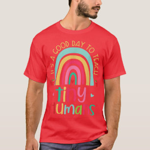 It's A Good Day To Teach Tiny Humans T-Shirt