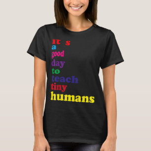 it's a good day to teach tiny humans T-Shirt