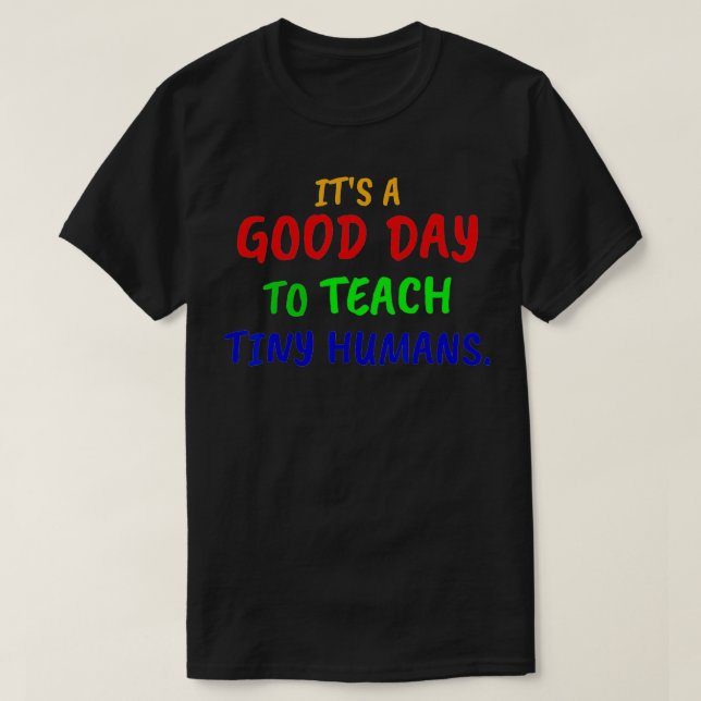 Its a good day to teach tiny humans  T-Shirt (Design Front)