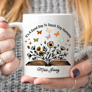 it's a good day to teach tiny humans, teacher gift coffee mug